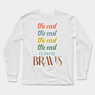 The East Is Ours Braves Long Sleeve T-Shirt